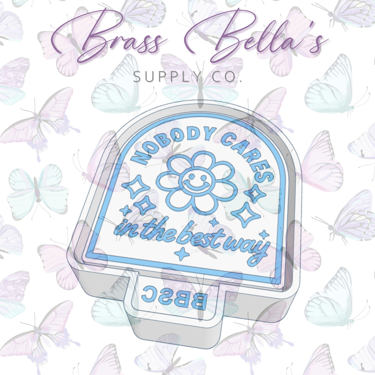 Nobody Cares in the Best Way - Freshie Mold