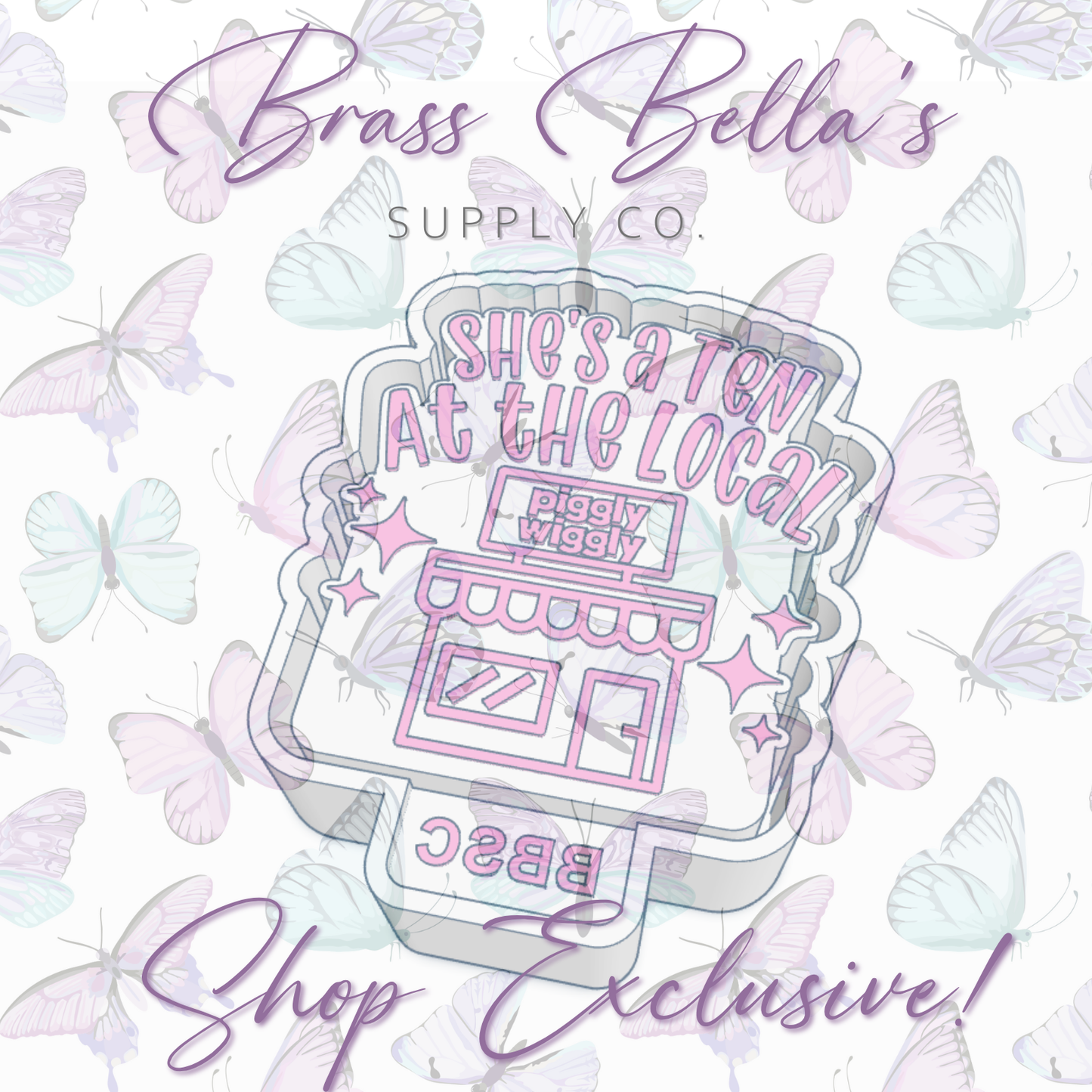 She's a Ten at the Local Piggly Wiggly - BBSC EXCLUSIVE - Freshie Mold