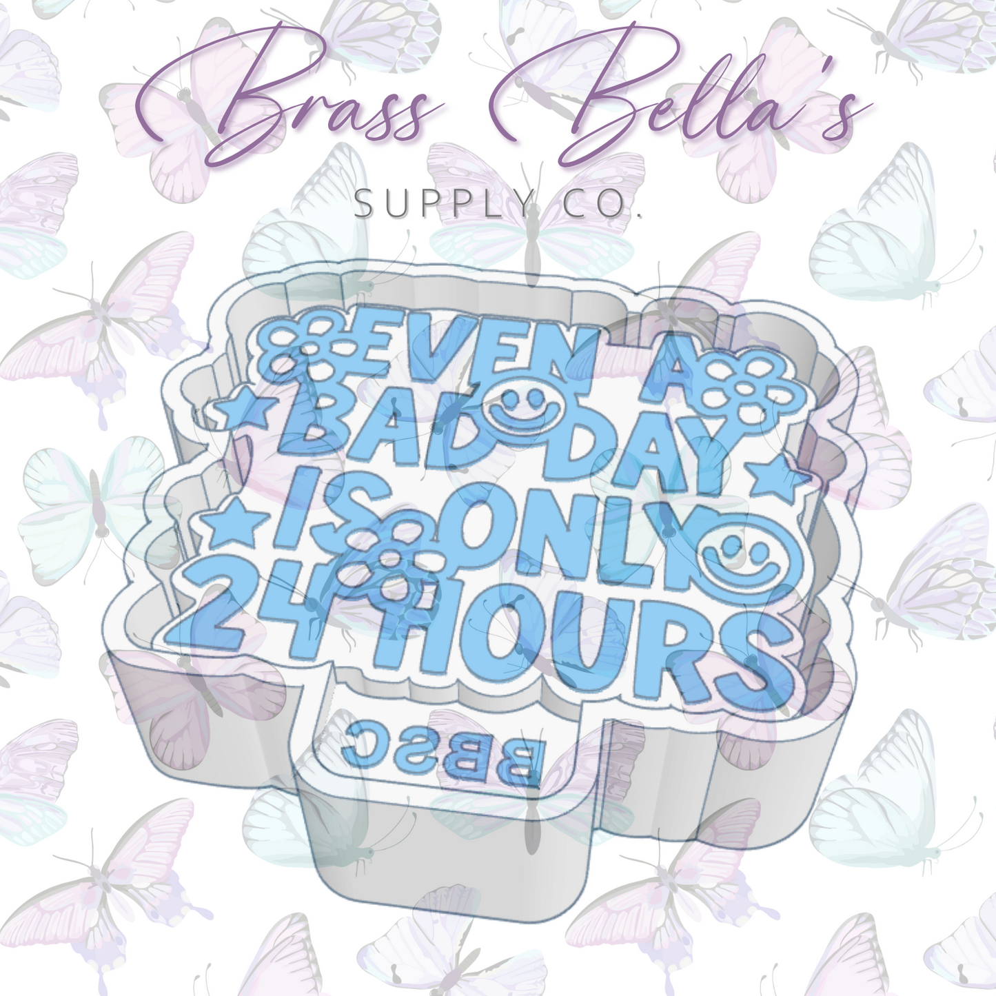 Freshie Mold - Even a Bad Day is Only 24 Hours