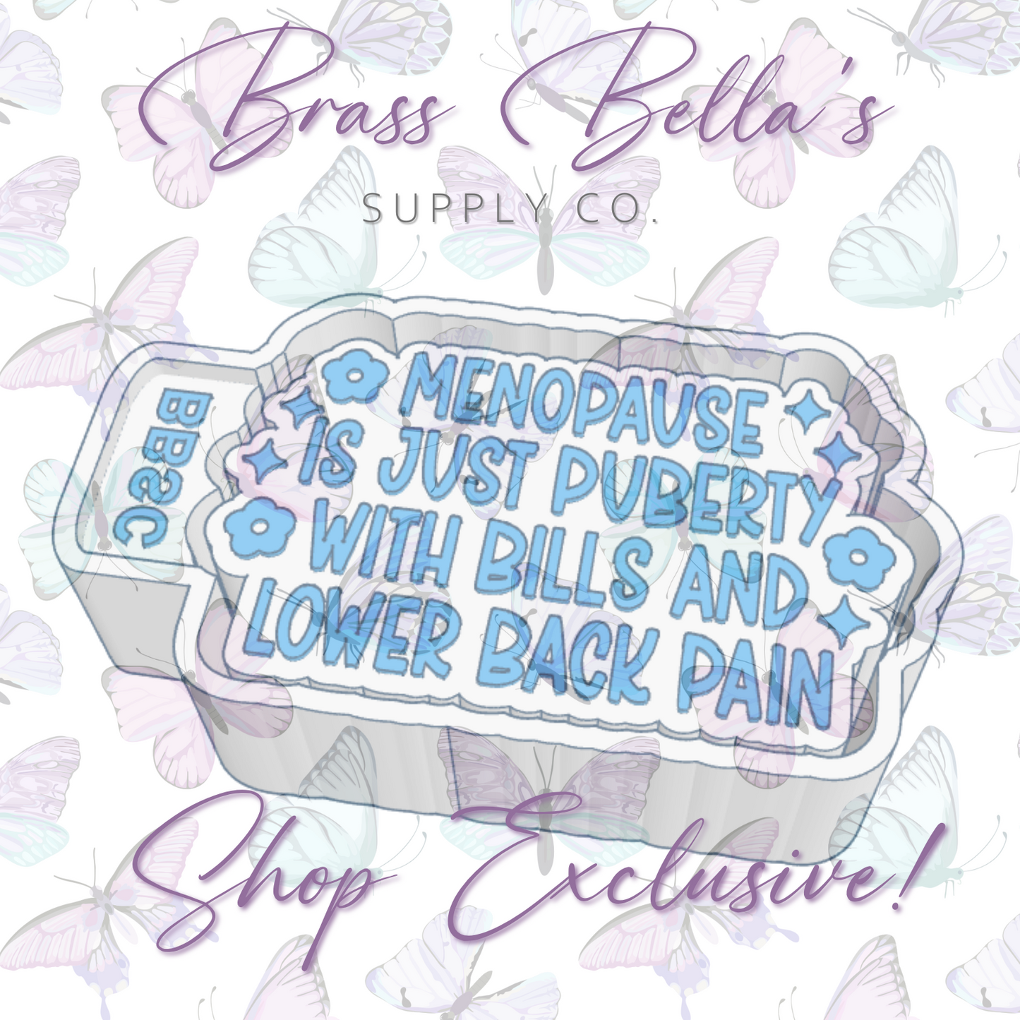 Menopause is Just Puberty w/ Bills & Lower Back Pain - BBSC EXCLUSIVE - Freshie Mold