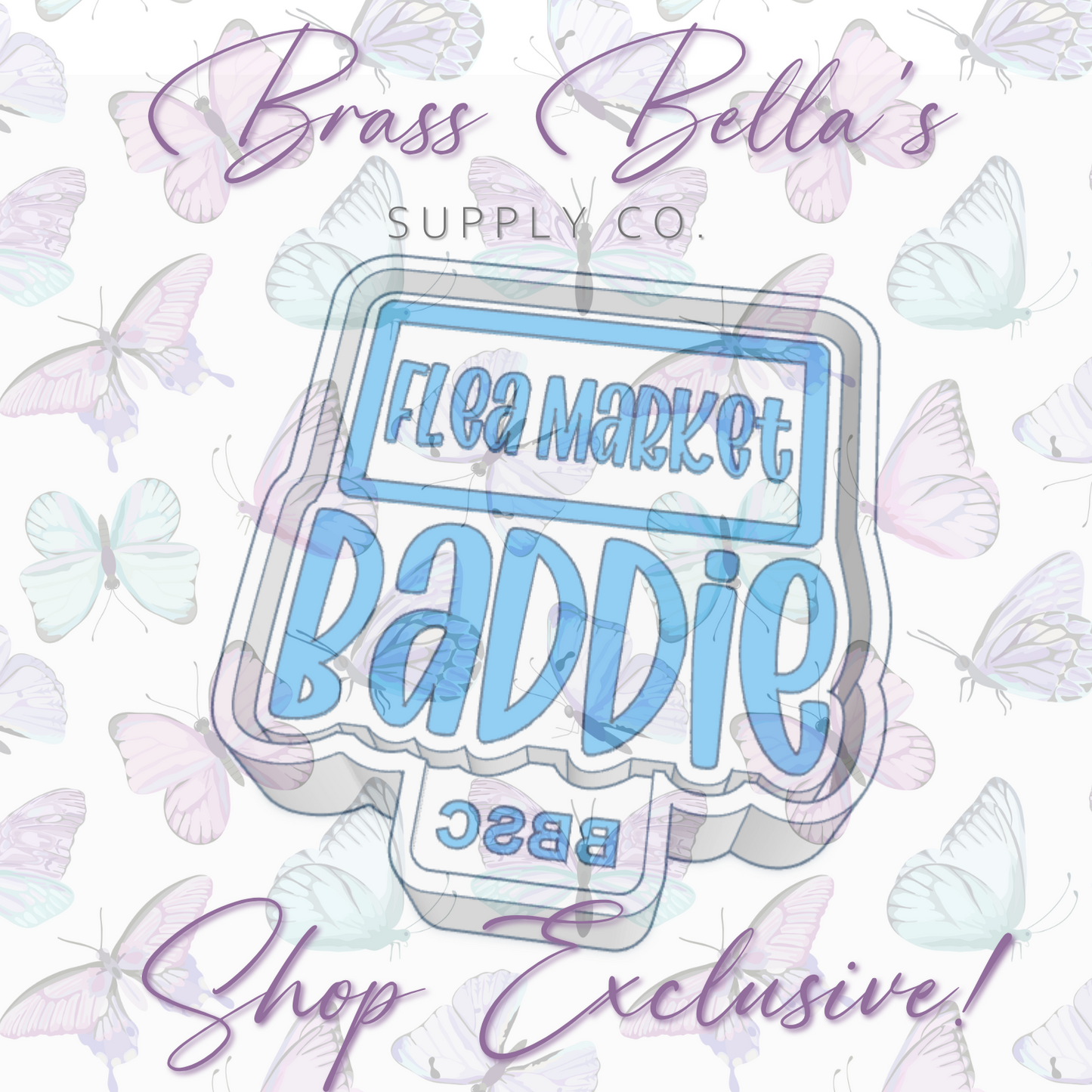 Baddie - Flea Market - Full Size - BBSC EXCLUSIVE - Freshie Mold