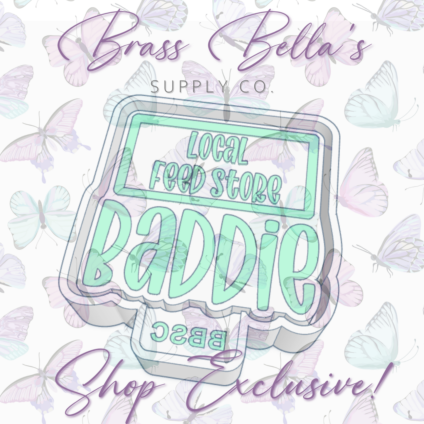 Baddie - Local Feed Store - Full Size - BBSC EXCLUSIVE - Freshie Mold