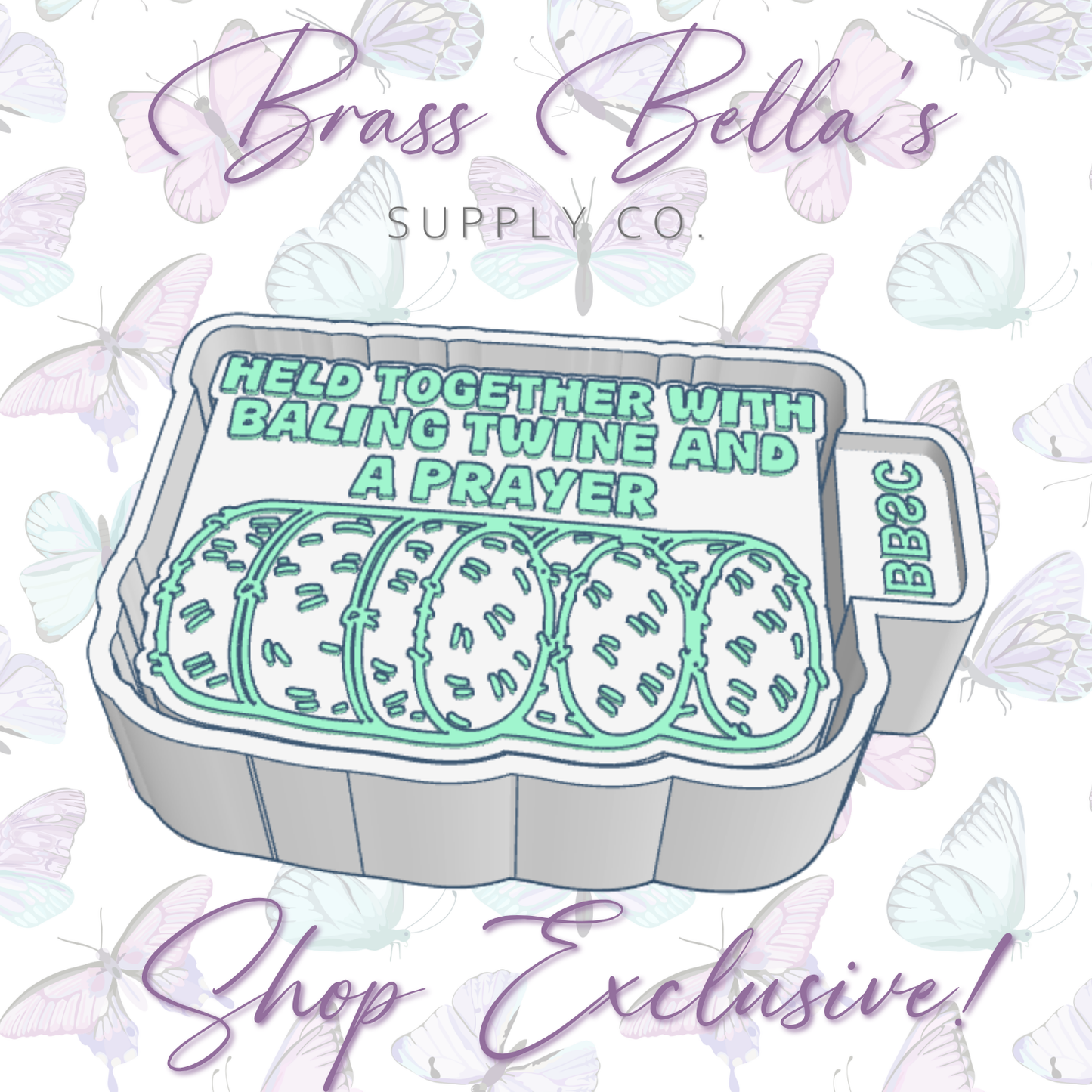 Held Together w/ Baling Twine & a Prayer - BBSC Exclusive - Freshie Mold