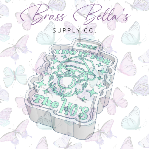 Freshie Mold - BBSC exclusive - I do it for the Ho's