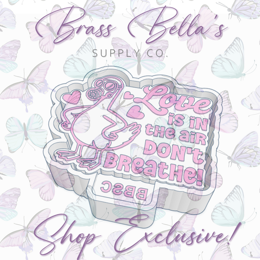 Love is in the Air - Don't Breathe - BBSC EXCLUSIVE - Freshie Mold