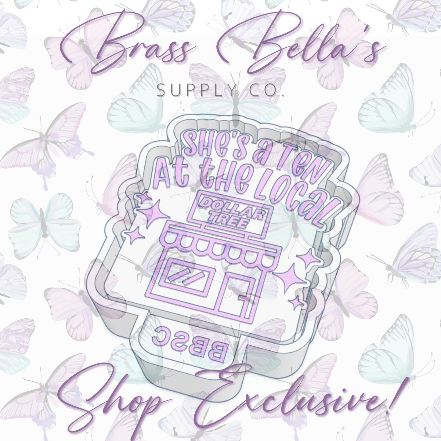 She's a Ten at the Local Dollar Tree - BBSC EXCLUSIVE - Freshie Mold