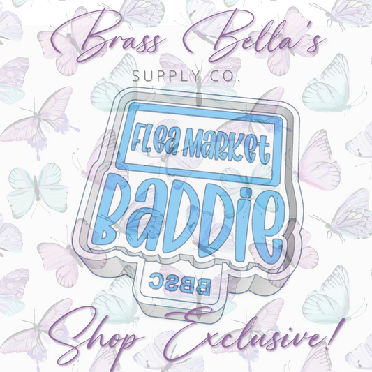 Baddie - Flea Market - Full Size - BBSC EXCLUSIVE - Freshie Mold