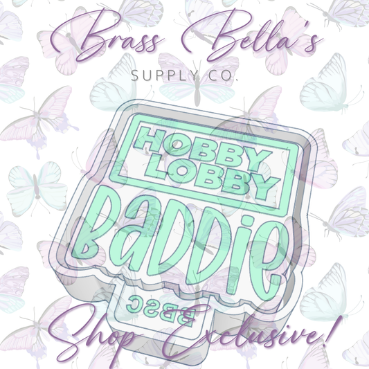 Hobby Lobby Baddie - FULL SIZE - BBSC EXCLUSIVE - Freshie Mold