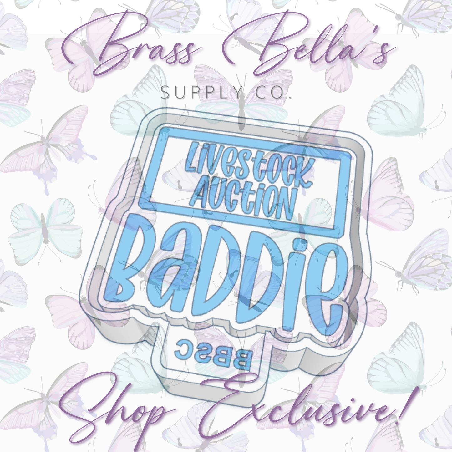 Baddie - Livestock Auction - Full Size - BBSC EXCLUSIVE - Freshie Mold