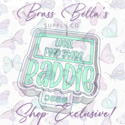 Baddie - Local Feed Store - Full Size - BBSC EXCLUSIVE - Freshie Mold
