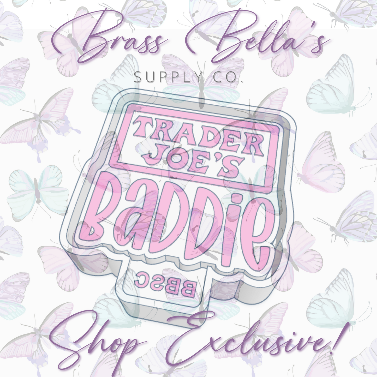 Baddie - Trader Joes - Full Size - BBSC EXCLUSIVE - Freshie Mold