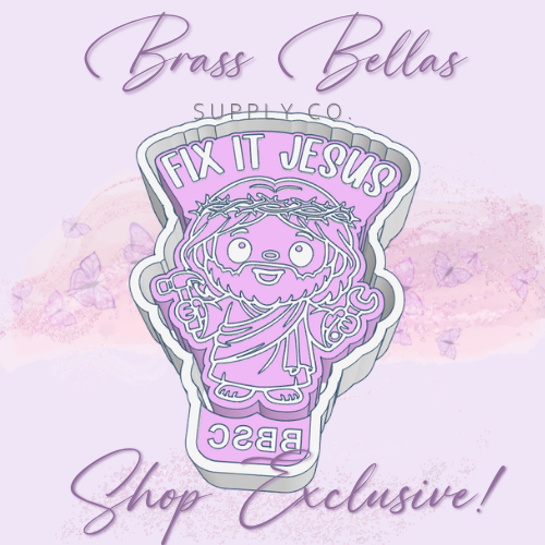 Fix it Jesus - BBSC EXCLUSIVE - Freshie Mold