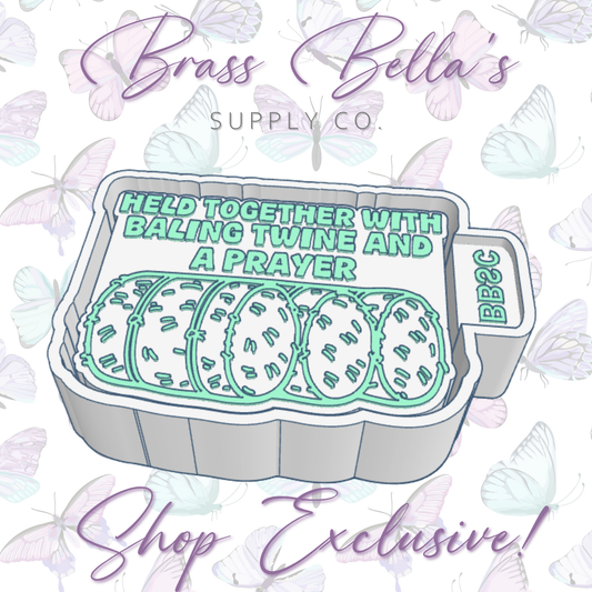 Held Together w/ Baling Twine & a Prayer - BBSC Exclusive - Freshie Mold