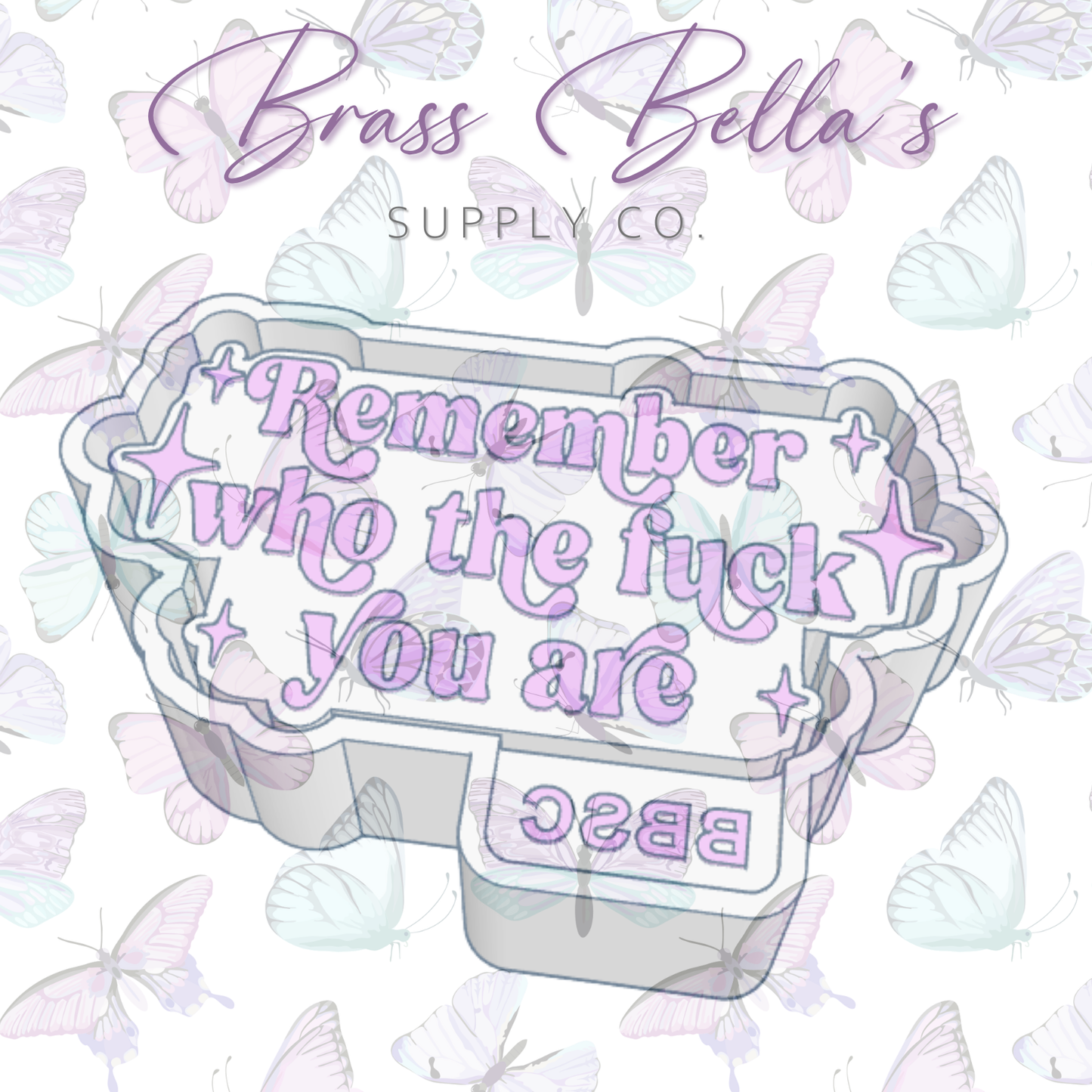 Remember Who The Fuck You Are - Freshie Mold