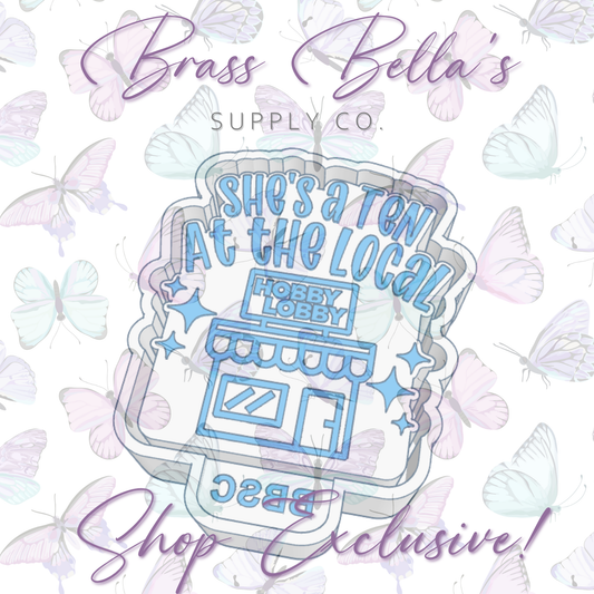 She's a Ten at the Local Hobby Lobby - BBSC EXCLUSIVE - Freshie Mold